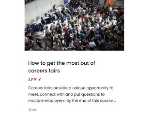 Pathway How to get the most out of careers fairs, How to get the most out of careers fairs. Careers fairs provide a unique opportunity to meet, connect with and put questions to multiple employers. 30 mins.
