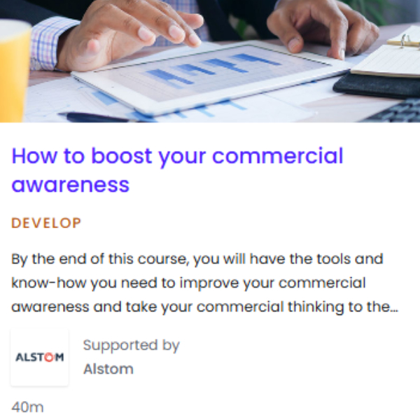 Pathway How to boost your commercial awareness, How to boost your commerical awareness - by the end of this course, you will have the tools and know-how you need to improve your commercial awareness and take your commercial thinking to the next level