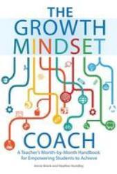The Growth Mindset Coach: A Teacher's Month-By-Month Handbook for Empowering Stu, book cover - The Growth Mindset Coach: A Teacher's Month-By-Month Handbook for Empowering Students