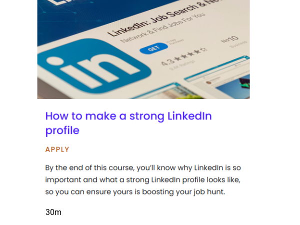 Pathway How to make a strong LinkedIn profile, How to make a strong LinkedIn profile. By the end of this course, you'll know why LinkedIn is so important and what a strong LinkedIn profile looks like, so you can ensure yours is bosting your job hunt. 30 mins.