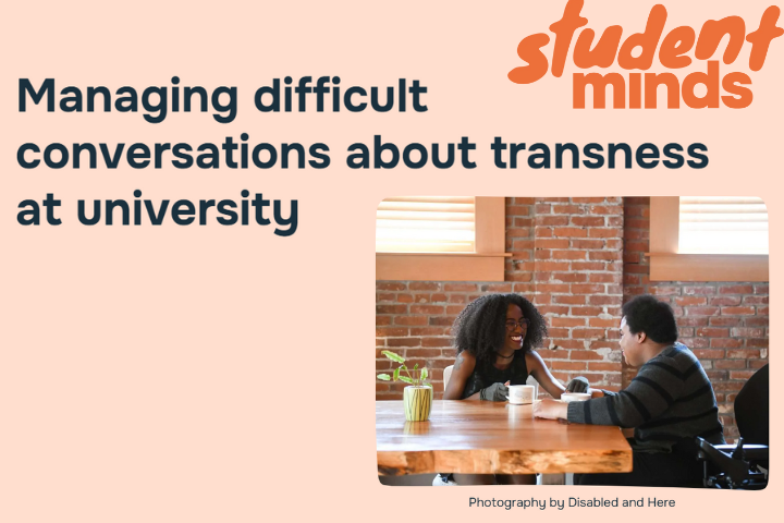 The image reads 'managing difficult conversations about transness at University', in the top right corner is Student Minds logo and in the bottom right is a picture of two students having a conversation (image taken from article)